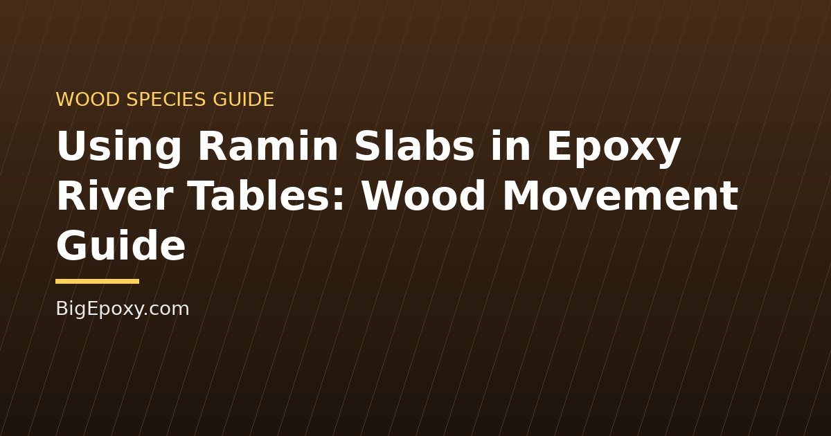 Using Ramin Slabs in Epoxy River Tables: Wood Movement Guide