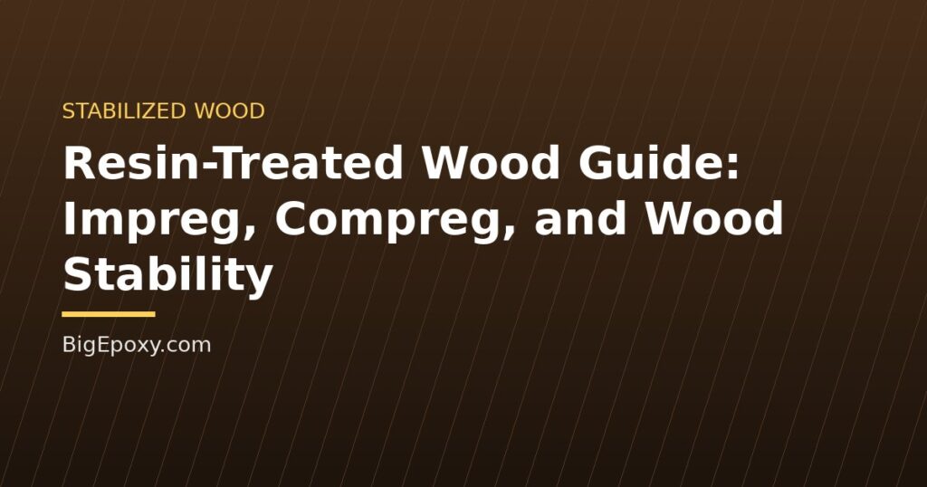Resin-Treated Wood Guide: Impreg, Compreg, and Wood Stability