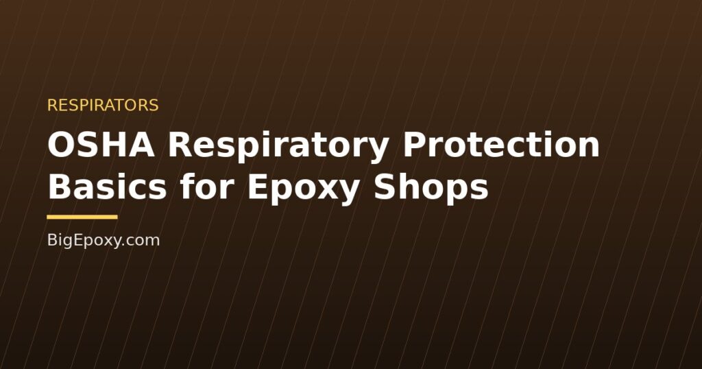 OSHA Respiratory Protection Basics for Epoxy Shops