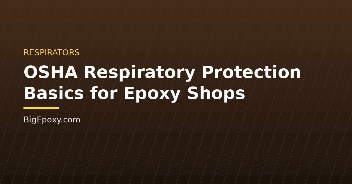 OSHA Respiratory Protection Basics for Epoxy Shops