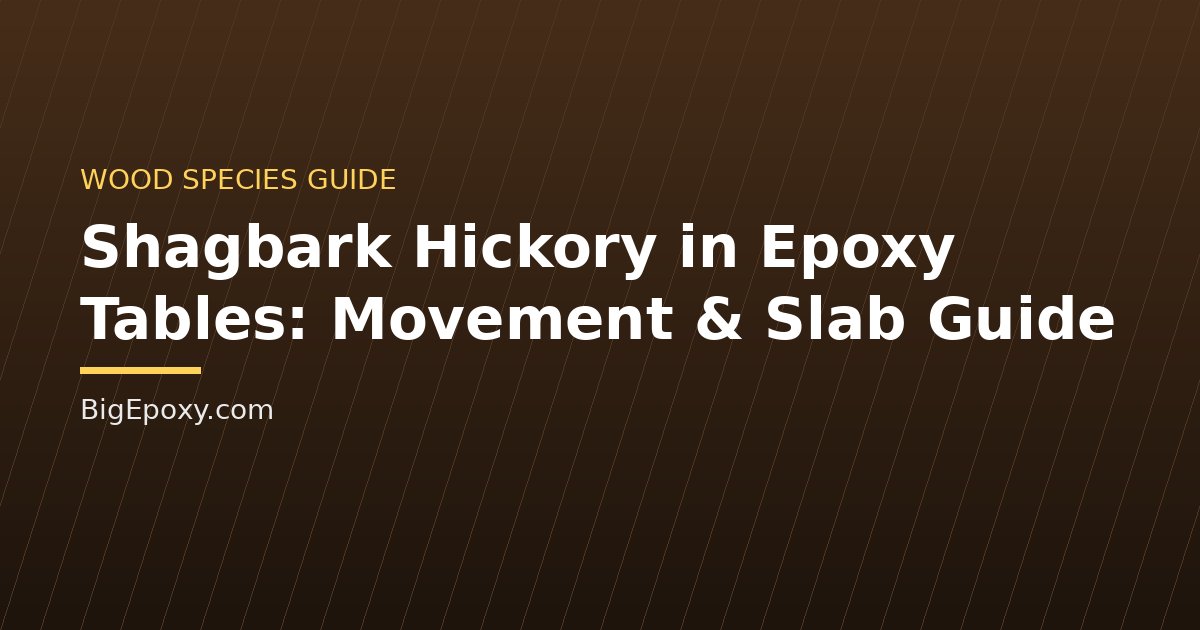 Shagbark Hickory in Epoxy Tables: Movement & Slab Guide
