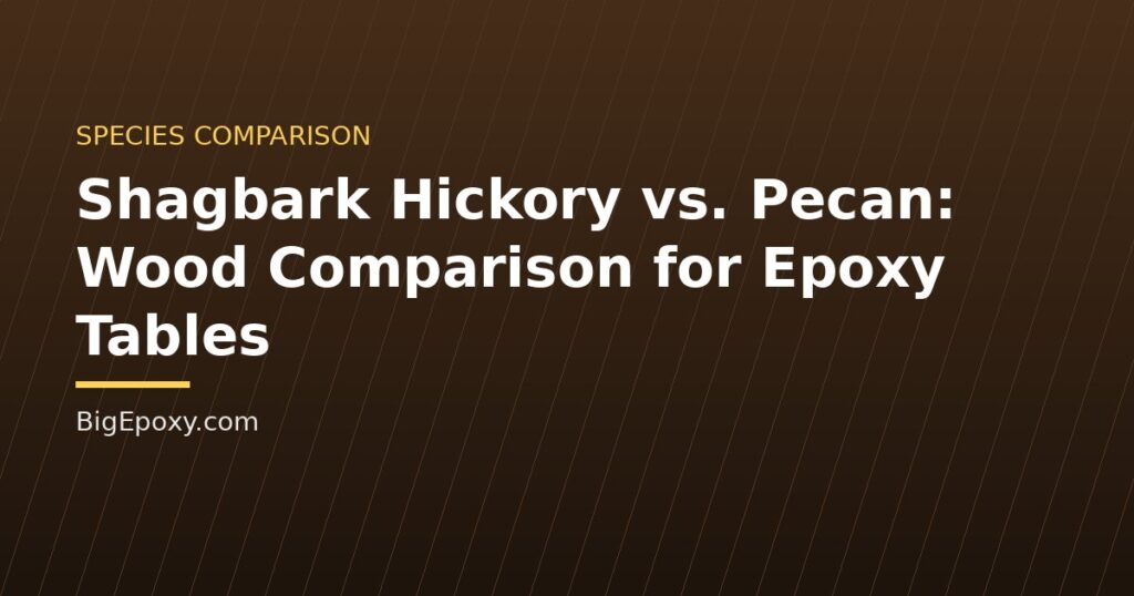 Shagbark Hickory vs. Pecan: Wood Comparison for Epoxy Tables