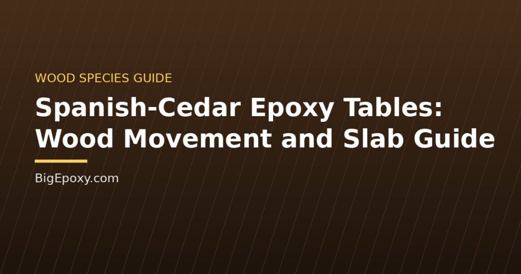 Spanish-Cedar Epoxy Tables: Wood Movement and Slab Guide