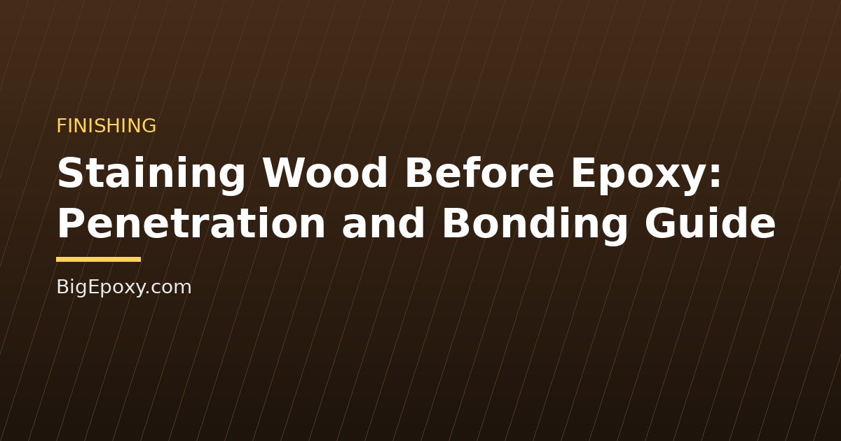 Staining Wood Before Epoxy: Penetration and Bonding Guide