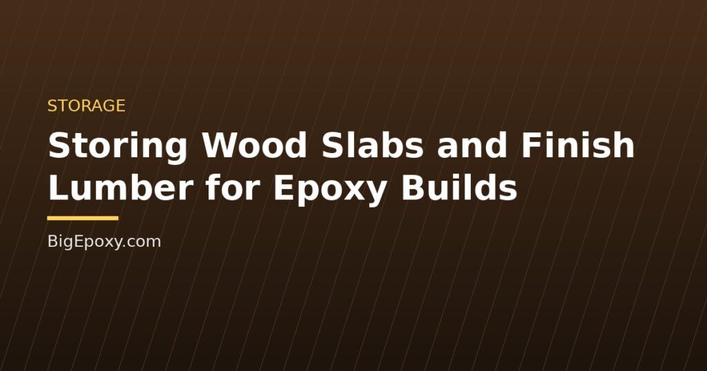 Storing Wood Slabs and Finish Lumber for Epoxy Builds