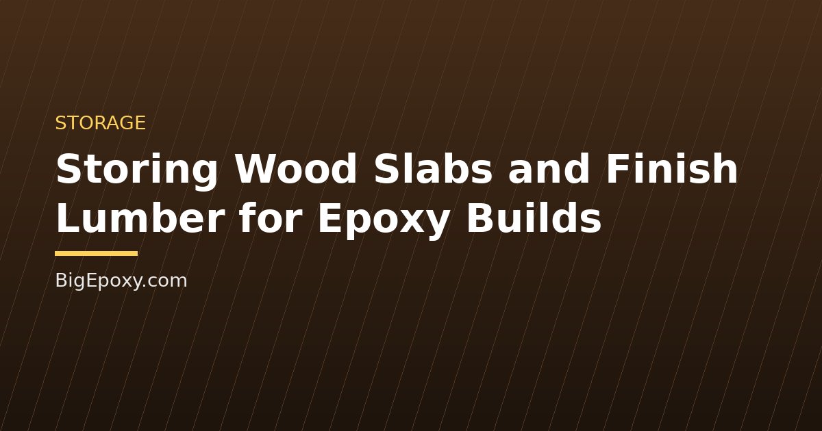 Storing Wood Slabs and Finish Lumber for Epoxy Builds