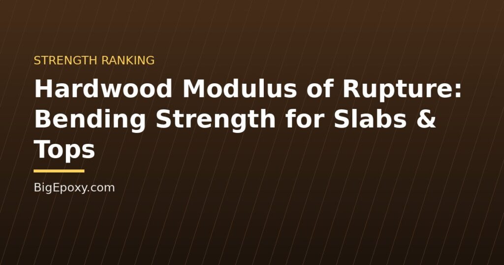 Hardwood Modulus of Rupture: Bending Strength for Slabs & Tops