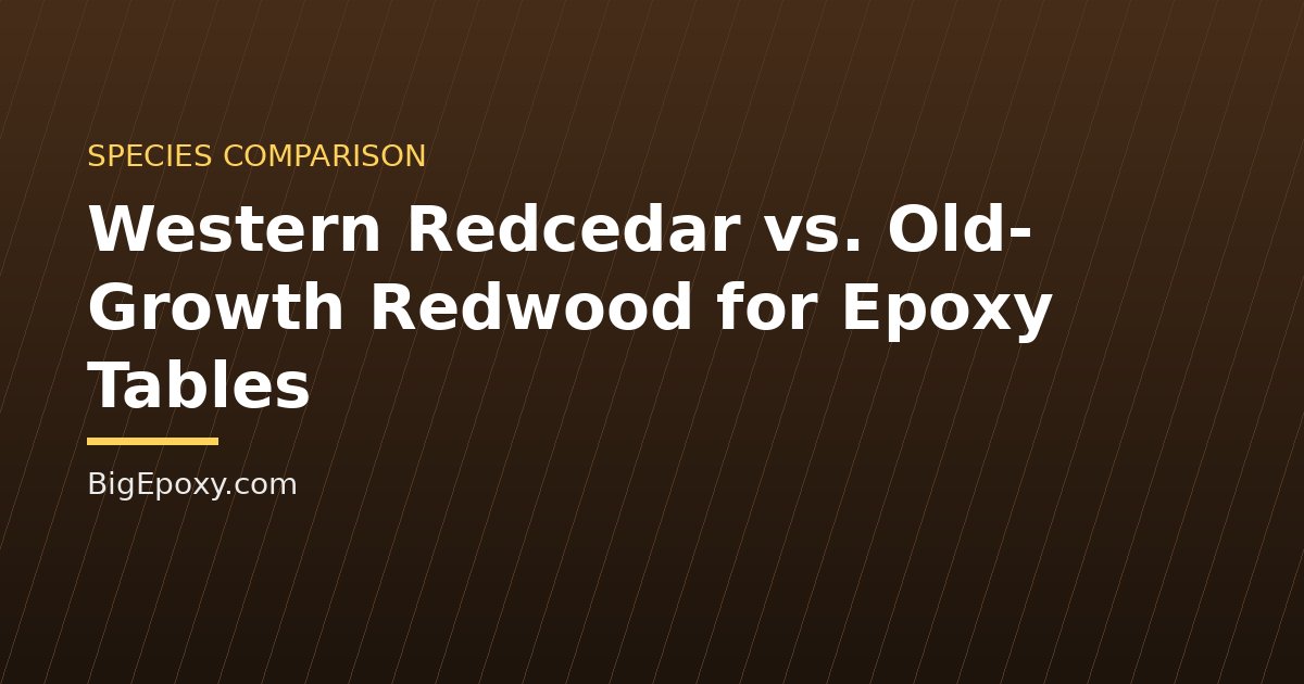 Western Redcedar vs. Old-Growth Redwood for Epoxy Tables
