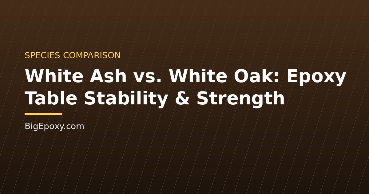 White Ash vs. White Oak: Epoxy Table Stability & Strength